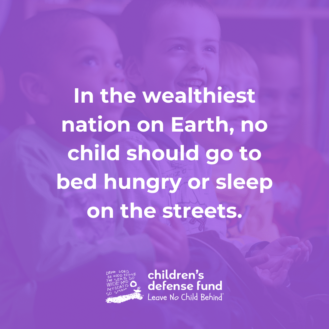In the wealthiest nation on Earth, no child should go to bed hungry or sleep on the streets.